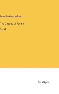 Gazeta modei: Vol. 25 - The Gazette of Fashion: Vol. 25