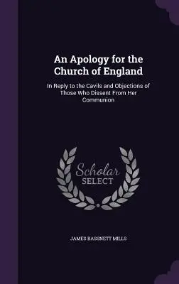 O scuză pentru Biserica Angliei: Ca răspuns la problemele și obiecțiile celor care se dezic de comuniunea ei - An Apology for the Church of England: In Reply to the Cavils and Objections of Those Who Dissent From Her Communion