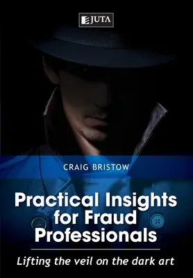 Perspective practice pentru profesioniștii din domeniul fraudelor: Ridicarea vălului asupra artei întunecate - Practical Insights for Fraud Professionals: Lifting the veil on the dark art