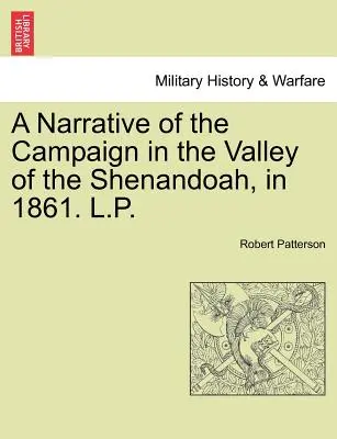 O narațiune a campaniei din Valea Shenandoah, în 1861. L.P. - A Narrative of the Campaign in the Valley of the Shenandoah, in 1861. L.P.