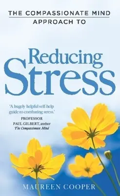 Abordarea minții compasive pentru reducerea stresului - The Compassionate Mind Approach to Reducing Stress