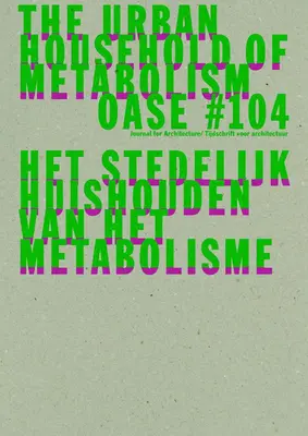 Oase 104: gospodăria urbană a metabolismului - Oase 104: The Urban Household of Metabolism