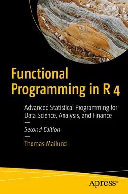 Functional Programming in R 4: Programare statistică avansată pentru știința datelor, analiză și finanțe - Functional Programming in R 4: Advanced Statistical Programming for Data Science, Analysis, and Finance