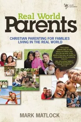 Părinți din lumea reală: Părinți creștini pentru familii care trăiesc în lumea reală (Christian Parenting for Families Living in the Real World) - Real World Parents: Christian Parenting for Families Living in the Real World