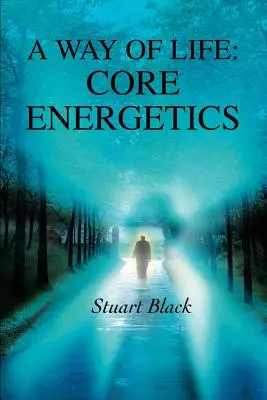Un mod de viață: Core Energetics - A Way of Life: Core Energetics