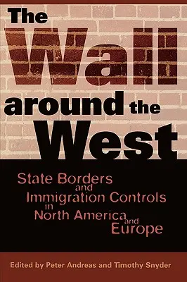Zidul din jurul Occidentului: Frontierele de stat și controlul imigrației în America de Nord și Europa - The Wall Around the West: State Borders and Immigration Controls in North America and Europe