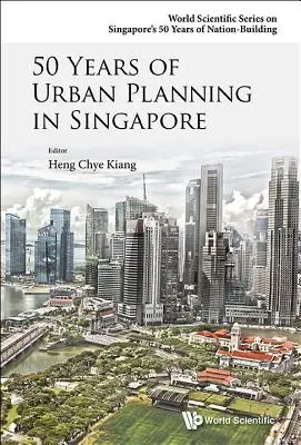 50 de ani de planificare urbană în Singapore - 50 Years of Urban Planning in Singapore