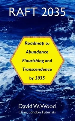Raft 2035: Foaie de parcurs către abundență, înflorire și transcendență, până în 2035 - Raft 2035: Roadmap to Abundance, Flourishing, and Transcendence, by 2035