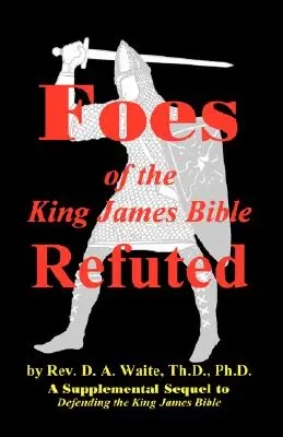 Refutarea adversarilor Bibliei King James - Foes of the King James Bible Refuted