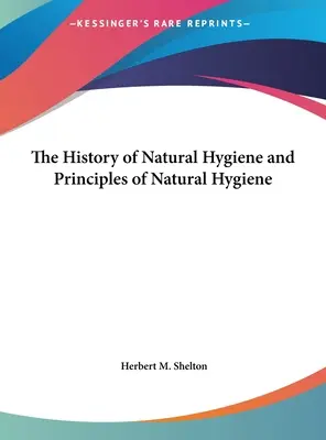 Istoria igienei naturale și principiile igienei naturale - The History of Natural Hygiene and Principles of Natural Hygiene