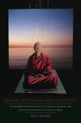 Creiere, buddha și credință: Problema intenționalității în filosofia budistă clasică și cognitiv-științifică a minții - Brains, Buddhas, and Believing: The Problem of Intentionality in Classical Buddhist and Cognitive-Scientific Philosophy of Mind