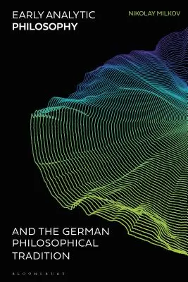 Filosofia analitică timpurie și tradiția filosofică germană - Early Analytic Philosophy and the German Philosophical Tradition