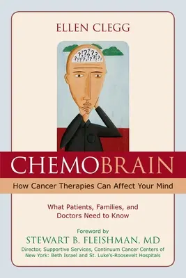 ChemoBrain: Cum îți pot afecta mintea terapiile împotriva cancerului: Ce trebuie să știe pacienții, familiile și medicii - ChemoBrain: How Cancer Therapies Can Affect Your Mind: What Patients, Families, and Doctors Need to Know