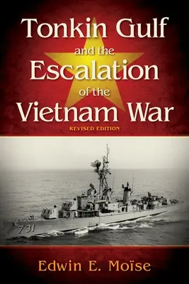 Tonkin Gulf and the Escalation of the Vietnam War (Golful Tonkin și escaladarea războiului din Vietnam), - Tonkin Gulf and the Escalation of the Vietnam War,