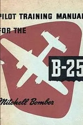 Manual de instruire a piloților pentru bombardierul Mitchell B-25 - Pilot Training Manual for the Mitchell Bomber B-25