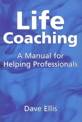 Coaching de viață: Un manual pentru profesioniștii în domeniul asistenței - Life Coaching: A Manual for Helping Professional