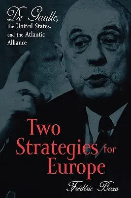 Două strategii pentru Europa: De Gaulle, Statele Unite și Alianța Atlantică - Two Strategies for Europe: De Gaulle, the United States, and the Atlantic Alliance