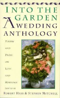 Into the Garden (În grădină): A Wedding Anthology: Poezie și proză despre dragoste și căsătorie - Into the Garden: A Wedding Anthology: Poetry and Prose on Love and Marriage