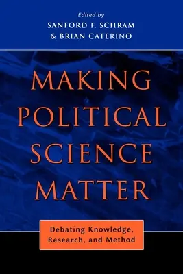 Making Political Science Matter: Dezbaterea cunoașterii, cercetării și metodei - Making Political Science Matter: Debating Knowledge, Research, and Method
