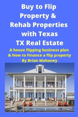 Cumpărați pentru a Flip Property & Rehab Properties cu Texas TX Real Estate: Un plan de afaceri flipping casa & Cum să finanțeze o proprietate flip - Buy to Flip Property & Rehab Properties with Texas TX Real Estate: A house flipping business plan & How to Finance a flip property
