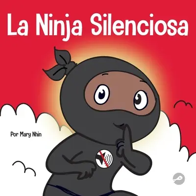 La Ninja Silencioso: Un libro para nios sobre cmo aprender a permanecer en silencio y en calma en lugares tranquillos - La Ninja Silencioso: Un libro para nios sobre cmo aprender a permanecer en silencio y en calma en lugares tranquilos
