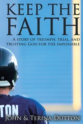 Păstrează-ți credința: A Story of Triumph, Trial, and Trusting God for the Impossible - Keep the Faith: A Story of Triumph, Trial, and Trusting God for the Impossible