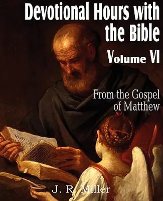 Orele devoționale cu Biblia Volumul VI, din Evanghelia după Matei - Devotional Hours with the Bible Volume VI, from the Gospel of Matthew