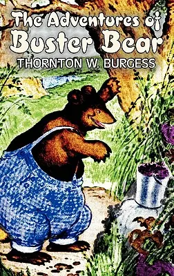 Aventurile lui Buster Bear de Thornton Burgess, Ficțiune, Animale, Fantezie și magie - The Adventures of Buster Bear by Thornton Burgess, Fiction, Animals, Fantasy & Magic