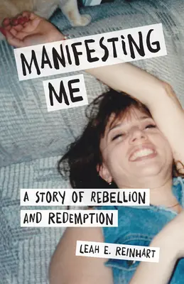 Manifestându-mă: O poveste de rebeliune și răscumpărare - Manifesting Me: A Story of Rebellion and Redemption