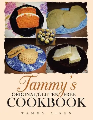 Cartea de bucate originală / fără gluten a lui Tammy - Tammy's Original/Gluten Free Cookbook