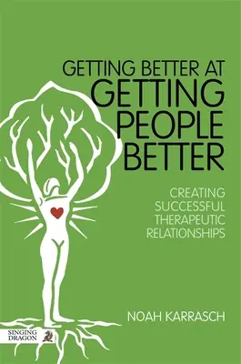 Getting Better at Getting People Better: Creating Successful Therapeutic Relationships (Crearea unor relații terapeutice de succes) - Getting Better at Getting People Better: Creating Successful Therapeutic Relationships