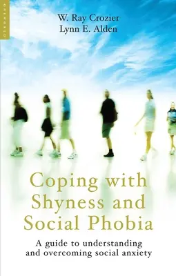 Cum să faci față timidității și fobiei sociale: Un ghid pentru înțelegerea și depășirea anxietății sociale - Coping with Shyness and Social Phobia: A Guide to Understanding and Overcoming Social Anxiety