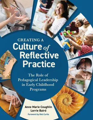 Crearea unei culturi a practicii reflexive: Rolul conducerii pedagogice în programele pentru copilăria timpurie - Creating a Culture of Reflective Practice: The Role of Pedagogical Leadership in Early Childhood Programs
