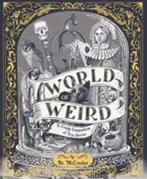 Lumea Ciudățeniilor - Un compendiu înfiorător de povești adevărate - World of Weird - A Creepy Compendium of True Stories