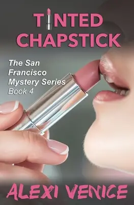 Tinted Chapstick, The San Francisco Mystery Series, Cartea 4 - Tinted Chapstick, The San Francisco Mystery Series, Book 4