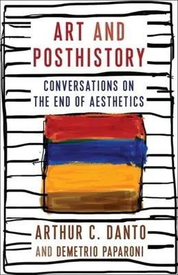Artă și postistorie: Conversații despre sfârșitul esteticii - Art and Posthistory: Conversations on the End of Aesthetics