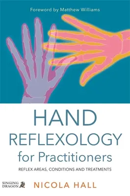 Reflexologie manuală pentru practicieni: Zone reflexe, afecțiuni și tratamente - Hand Reflexology for Practitioners: Reflex Areas, Conditions and Treatments
