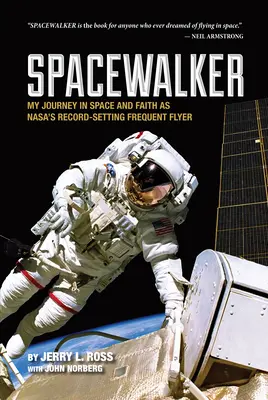 Spacewalker: Călătoria mea în spațiu și credință în calitate de călător frecvent al Nasa care a stabilit recorduri - Spacewalker: My Journey in Space and Faith as Nasa's Record-Setting Frequent Flyer