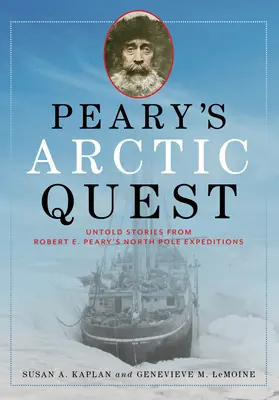 Peary's Arctic Quest: Povești nespuse din expedițiile lui Robert E. Peary la Polul Nord - Peary's Arctic Quest: Untold Stories from Robert E. Peary's North Pole Expeditions