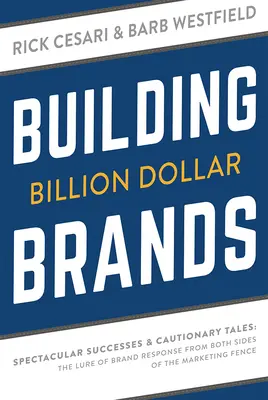 Building Billion Dollar Brands: Succese spectaculoase și povești care te pun în gardă: Atracția răspunsului la marcă din ambele părți ale gardului de marketing - Building Billion Dollar Brands: Spectacular Successes & Cautionary Tales: The Lure of Brand Response from Both Sides of the Marketing Fence