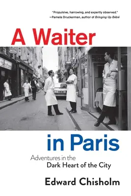 Un chelner în Paris: Aventuri în inima întunecată a orașului - A Waiter in Paris: Adventures in the Dark Heart of the City