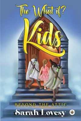 Ce-ar fi dacă? Copii - Dincolo de pod - The What if? Kids - Beyond the Attic