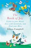 Cartea bucuriei - Ascultă-ți inima, trăiește cu recunoștință și găsește-ți fericirea - Book of Joy - Listen to your Heart, Live with Gratitude, and Find your Bliss