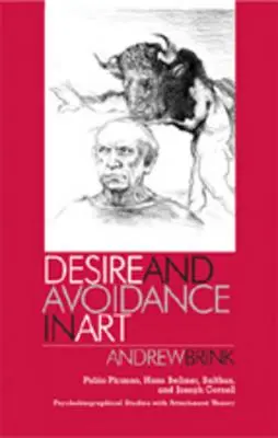 Dorința și evitarea în artă: Pablo Picasso, Hans Bellmer, Balthus și Joseph Cornell- Studii psihobiografice cu teoria atașamentului - Desire and Avoidance in Art: Pablo Picasso, Hans Bellmer, Balthus, and Joseph Cornell- Psychobiographical Studies with Attachment Theory
