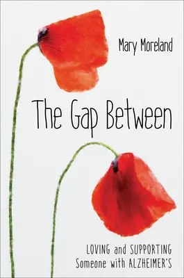 Gap Between: Iubirea și susținerea unei persoane cu Alzheimer - The Gap Between: Loving and Supporting Someone with Alzheimer's