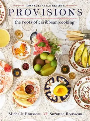 Provisions: Rădăcinile bucătăriei caraibiene -- 150 de rețete vegetariene - Provisions: The Roots of Caribbean Cooking -- 150 Vegetarian Recipes