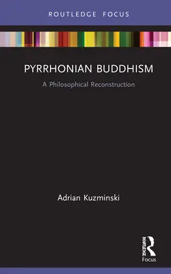 Budismul Pyrrhonian: O reconstrucție filosofică - Pyrrhonian Buddhism: A Philosophical Reconstruction