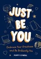 Just Be You - Îmbrățișează-ți măreția și fii strălucitor - Just Be You - Embrace Your Greatness and Be Brilliantly You