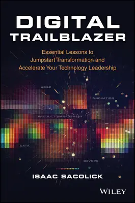 Digital Trailblazer: Lecții esențiale pentru a da startul transformării și a vă accelera leadership-ul tehnologic - Digital Trailblazer: Essential Lessons to Jumpstart Transformation and Accelerate Your Technology Leadership