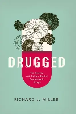 Drogat: Știința și cultura din spatele medicamentelor psihotrope - Drugged: The Science and Culture Behind Psychotropic Drugs